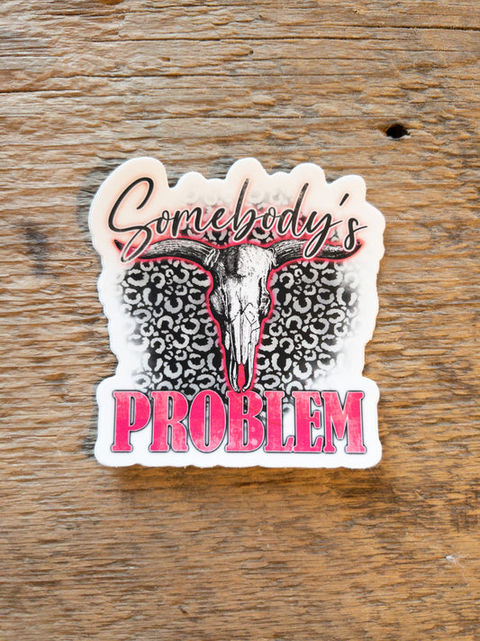 Somebody's Problem Sticker